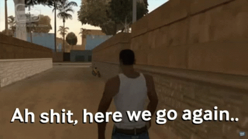 Ah Shit Here We Go Again GIF - Ah Shit Here We Go Again Gta Sa - Discover & Share GIFs