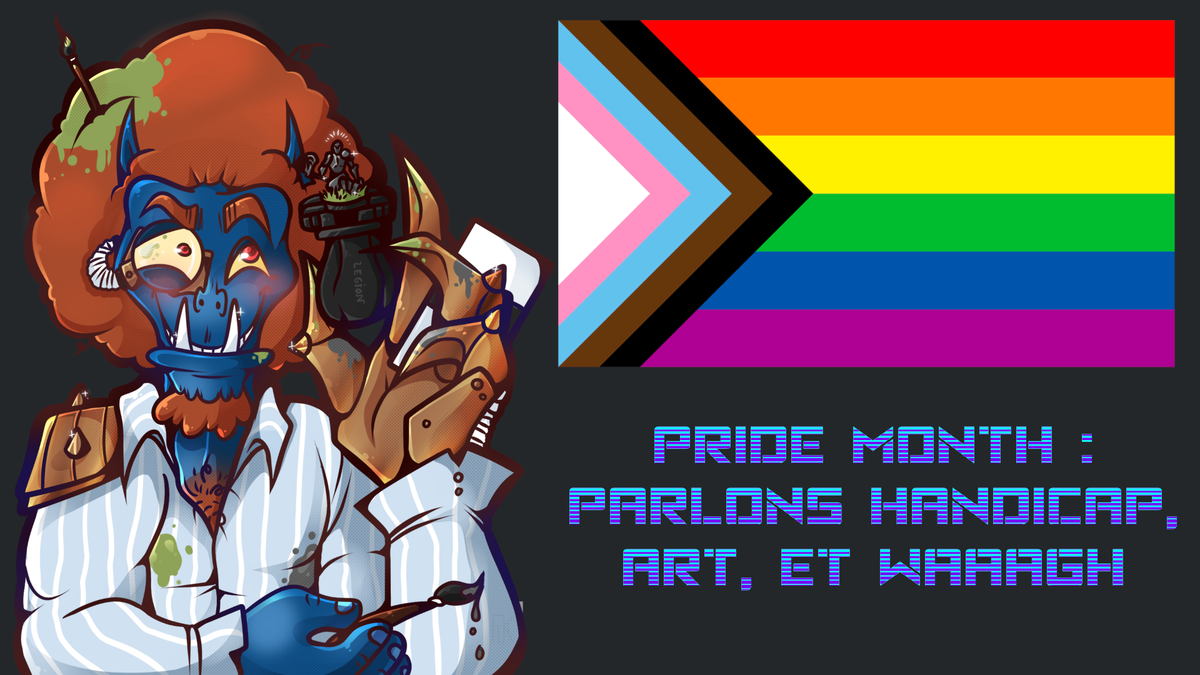 Pride Month : Parlons handicap, art, et WAAAGH
