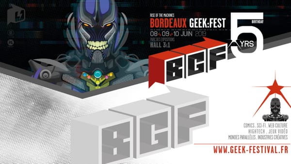 Bordeaux Geek Festival : on rempile pour les 5 ans